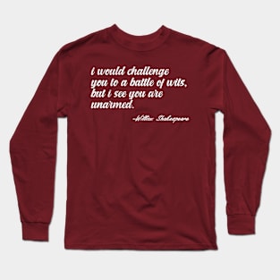 I Would Challenge You To a Battle of Wits, But I See You Are Unarmed Long Sleeve T-Shirt